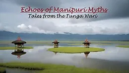 E-Book (epub) Echoes of Manipuri Myths: Tales from the Funga Wari von Kshetrimayum Shankar Singh