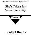 E-Book (epub) She's Taken for Valentine's Day 1 (She's Taken for Valentine's Day Sex Series 1, #1) von Bridget Bonds