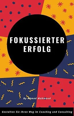 E-Book (epub) Fokussierter Erfolg von Ahmed Mahmoud