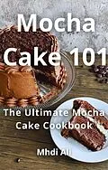 E-Book (epub) Mocha Cake 101 von Mhdi Ali