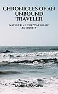 E-Book (epub) Navigating The Waters Of Antiquity (Chronicles of an Unbound Traveler, #2) von Laone J. Mangwa