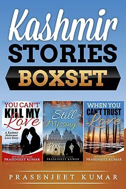 E-Book (epub) Kashmir Stories Boxset: You Can't Kill My Love, Still Missing, and When You Can't Trust Love von Prasenjeet Kumar