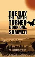 E-Book (epub) The Day The Earth Turned Book One: Summer von Chantelle Atkins