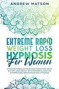 E-Book (epub) Extreme Rapid Weight Loss Hypnosis for Women: Stop Emotional Eating & Food Addiction Today & Start Lose Weight with Powerful Positive Affirmations, Meditations and Hypnosis von Andrew Matson