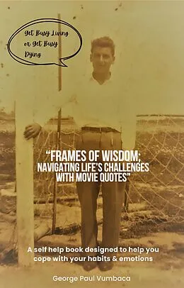 E-Book (epub) "Frames Of Wisdom": Navigating Life's Challenges With Movie Quotes von G P Vumbaca