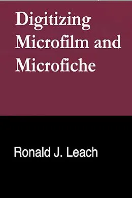 E-Book (epub) Digitizing Microfilm and Microfiche von Ronald J. Leach