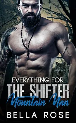 E-Book (epub) Everything For The Shifter Mountain Man von Bella Rose
