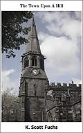 E-Book (epub) The Town Upon A Hill von K. Scott Fuchs