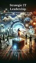 E-Book (epub) Strategic IT Leadership - Leading High-Performing Teams and Driving Business Growth von Jordan Gillespie