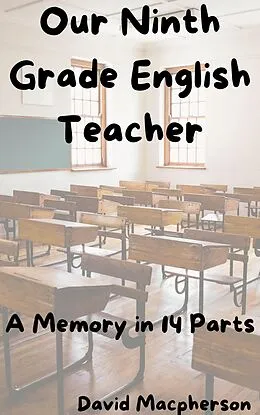 E-Book (epub) Our Ninth Grade English Teacher: A Memory in 14 Parts von David Macpherson