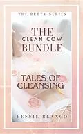 E-Book (epub) The Clean Cow Bundle: Tales of Cleansing (The Betty Series, #1) von Bessie Blanco