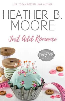 E-Book (epub) Just Add Romance (Everly Falls, #1) von Heather B. Moore