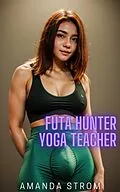 E-Book (epub) Futa Hunter: YogaTeacher (Futa Hunter Collection, #8) von Amanda Strom