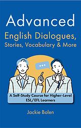 E-Book (epub) Advanced English Dialogues, Stories, Vocabulary & More: A Self-Study Course for Higher-Level ESL/EFL Learners von Jackie Bolen
