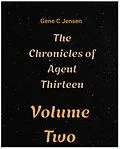 E-Book (epub) The Chronicles of Agent Thirteen Volume 2 von Gene C. Jensen