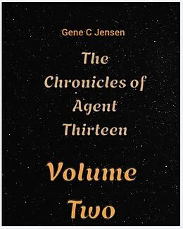 E-Book (epub) The Chronicles of Agent Thirteen Volume 2 von Gene C. Jensen