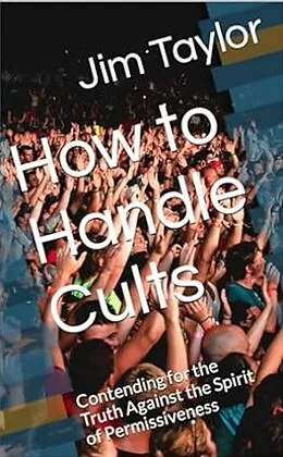 E-Book (epub) How to Handle Cults: Contending for the Truth Against the Spirit of Permissiveness von Jim Taylor
