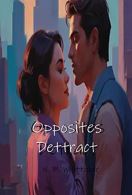 E-Book (epub) Opposites Detract von Nicole Whittaker