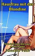 E-Book (epub) Hausfrau mit der Blondine - Tribadisch unter den Augen meines Mannes von Vanessa Vuth