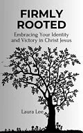 E-Book (epub) Firmly Rooted: Embracing Your Identity and Victory in Christ Jesus von Laura Lee