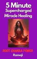 E-Book (epub) 5 Minute Supercharged Miracle Healing Root Chakra Power von Ramaji