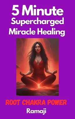 E-Book (epub) 5 Minute Supercharged Miracle Healing Root Chakra Power von Ramaji