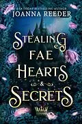 E-Book (epub) Stealing Fae Hearts and Secrets (Fae Thieves and Crowns) von Joanna Reeder