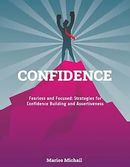 E-Book (epub) CONFIDENCE "Fearless and Focused: Strategies for Confidence Building and Assertiveness" von Marios Michail