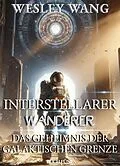 E-Book (epub) Interstellarer Wanderer: Das Geheimnis der Galaktischen Grenze von Wesley Wang