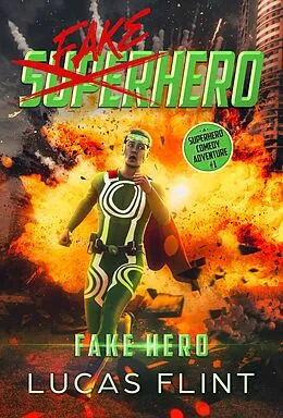 E-Book (epub) Fake Hero: A Superhero Comedy Adventure (Fake Superhero, #1) von Lucas Flint