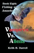 E-Book (epub) Vampires Vs. Aliens, Book Eight: Fishing with the Amoeba Guy von Keith B. Darrell