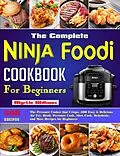 E-Book (epub) The Complete Ninja Foodi Cookbook for Beginners: The Pressure Cooker that Crisps, 500 Easy & Delicious Air Fry, Broil, Pressure Cook, Slow Cook, Dehydrate, and More Recipes for Beginners von Myrtle Williams
