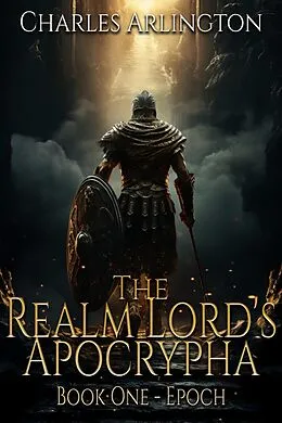 E-Book (epub) The Realm Lord's Apocrypha - Book One: Epoch von Charles Arlington