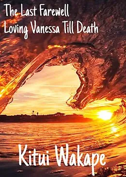 E-Book (epub) The Last Farewell (Loving Vanessa Till Death, #3) von Kitui Wakape