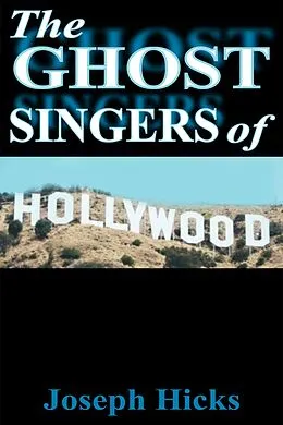 E-Book (epub) The Ghost Singers of Hollywood von Joseph Hicks