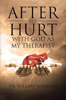 E-Book (epub) After the Hurt With God Has My Therapist (God's Therapy, #1) von Hillary Williams