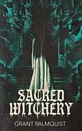 E-Book (epub) Sacred Witchery von Grant Palmquist