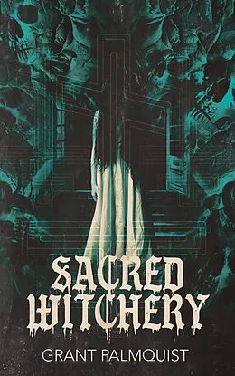E-Book (epub) Sacred Witchery von Grant Palmquist