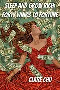 E-Book (epub) Sleep and Grow Rich: Forty Winks to Fortune (Misguided Guides, #5) von Clare Chu