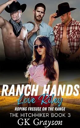 E-Book (epub) Ranch Hands Love Riley: Roping FreeUse on the Range (The Hitchhiker, #3) von Gk Grayson
