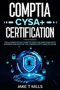 E-Book (epub) CompTIA CySA+ Certification The Ultimate Study Guide to Practice Questions With Answers and Master the Cybersecurity Analyst Exam von Jake T Mills
