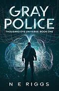 E-Book (epub) Gray Police (Thousand Eye Universe, #1) von N E Riggs