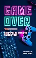 E-Book (epub) Game Over: Escaping Gaming Addiction von Mark King