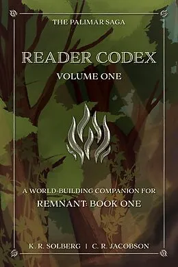 E-Book (epub) Reader Codex, Volume One: A World-Building Companion for Remnant: Book One of The Palimar Saga von K. R. Solberg, C. R. Jacobson