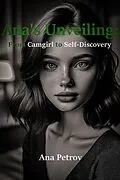 E-Book (epub) Ana's Unveiling: From Camgirl to Self-Discovery von Ana Petrov