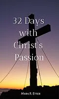 E-Book (epub) 32 Days with Christ's Passion von Mark Etter