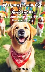 E-Book (epub) Welpenschule für Anfänger, Ein Leitfaden für erfolgreiche Welpenerziehung von Maja Möller
