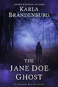 E-Book (epub) The Jane Doe Ghost (An Elspeth Barclay Novel, #3) von Karla Brandenburg
