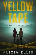 E-Book (epub) Yellow Tape (Gray Girls Mysteries, #1) von Alicia Ellis
