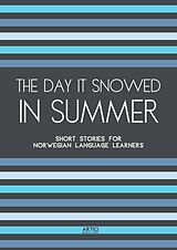 eBook (epub) The Day It Snowed In Summer: Short Stories for Norwegian Language Learners de Artici Bilingual Books